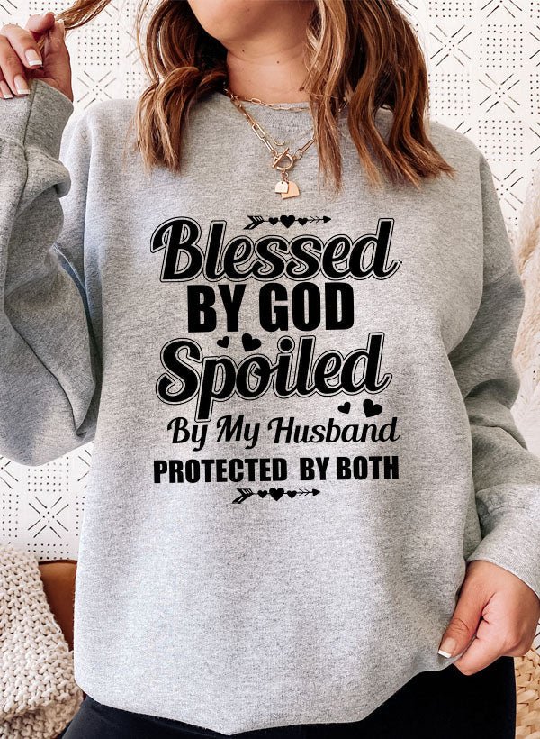 Blessed By God Spoiled By My Husband Sweat Shirt - My Prayer Closet