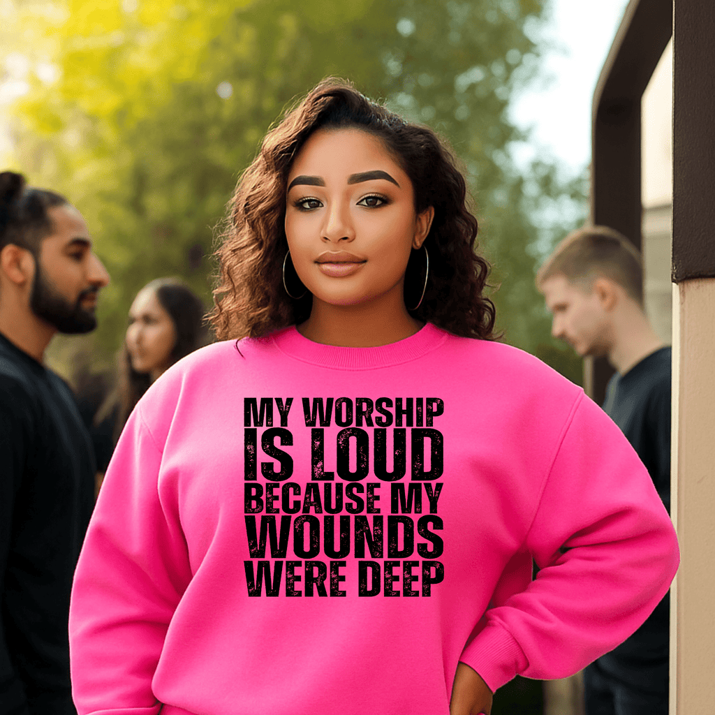 My Worship is Loud Because My Wounds Were Deep - Faith Apparel - My Prayer Closet