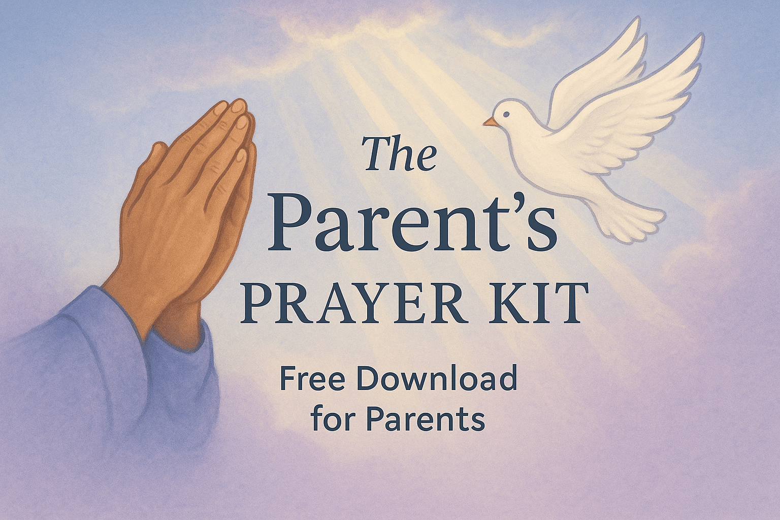 The Parent's Prayer Kit - Free Download for Parents of Children with Depression & Mental Illness - My Prayer Closet